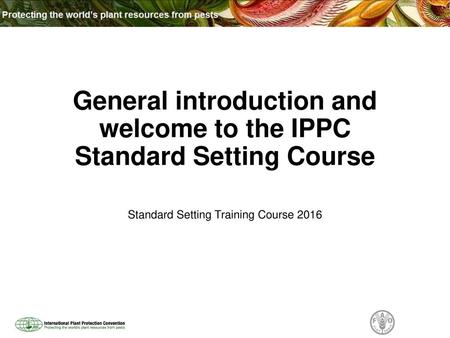 General introduction and welcome to the IPPC Standard Setting Course