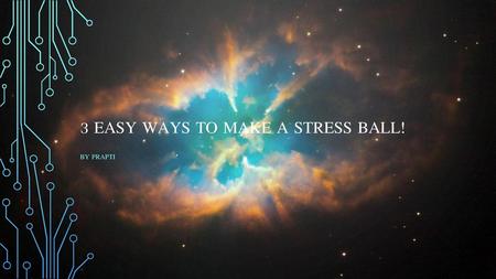 3 easy ways to make a stress ball!