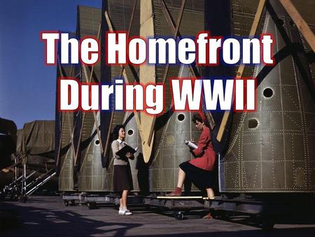 The Homefront During WWII.