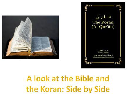 A look at the Bible and the Koran: Side by Side