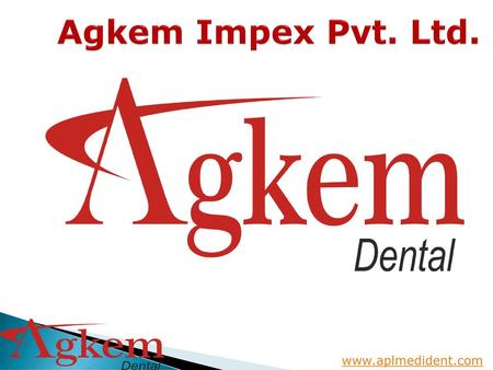 Agkem Impex Pvt. Ltd. www.aplmedident.com.