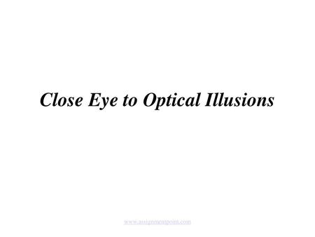 Close Eye to Optical Illusions