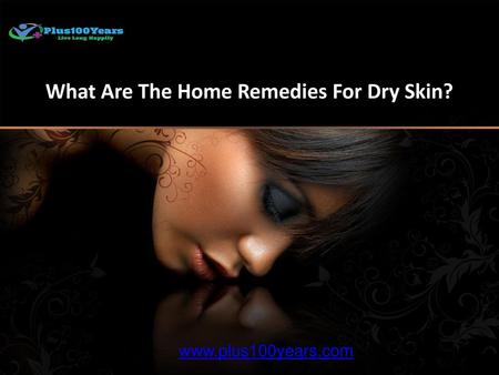 What Are The Home Remedies For Dry Skin?