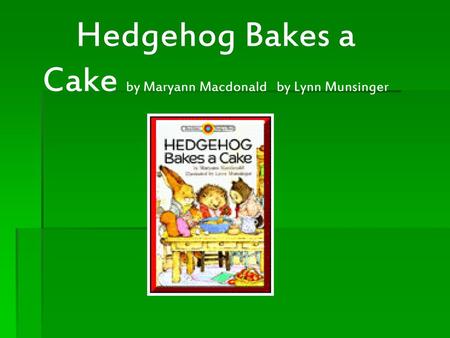 Hedgehog Bakes a Cake by Maryann Macdonald by Lynn Munsinger