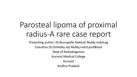 Parosteal lipoma of proximal radius-A rare case report