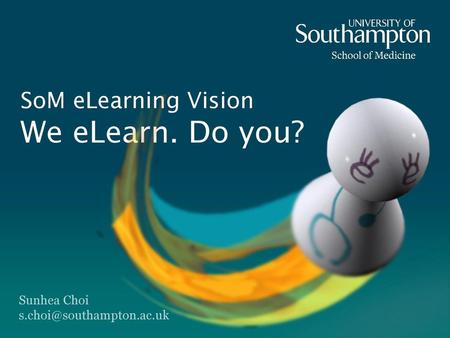 SoM eLearning Vision We eLearn. Do you?