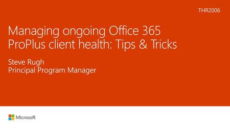 Managing ongoing Office 365 ProPlus client health: Tips & Tricks