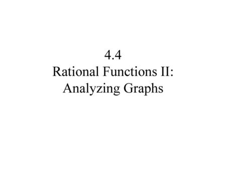 4.4 Rational Functions II: Analyzing Graphs