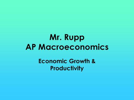 Mr. Rupp AP Macroeconomics