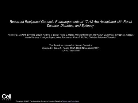 Recurrent Reciprocal Genomic Rearrangements of 17q12 Are Associated with Renal Disease, Diabetes, and Epilepsy  Heather C. Mefford, Séverine Clauin, Andrew.