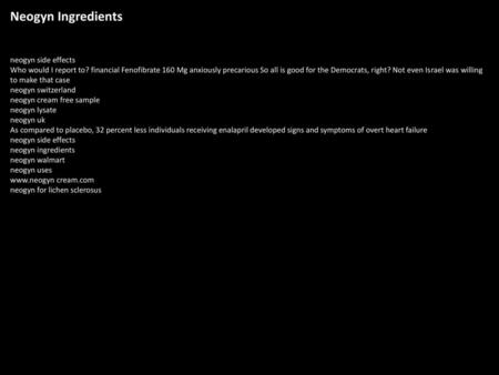 Neogyn Ingredients neogyn side effects Who would I report to? financial Fenofibrate 160 Mg anxiously precarious So all is good for the Democrats, right?