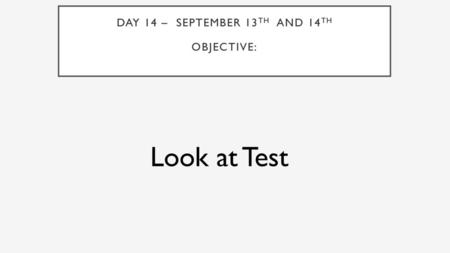 Day 14 – September 13th and 14th Objective: