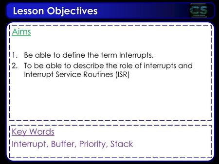 Lesson Objectives Aims Key Words Interrupt, Buffer, Priority, Stack