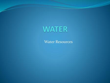 WATER Water Resources.