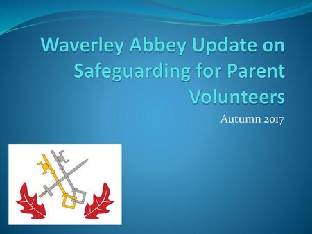 Waverley Abbey Update on Safeguarding for Parent Volunteers