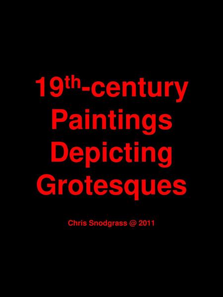 19th-century Paintings Depicting Grotesques Chris 2011