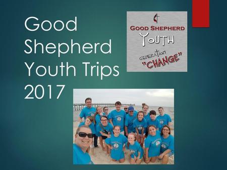 Good Shepherd Youth Trips 2017