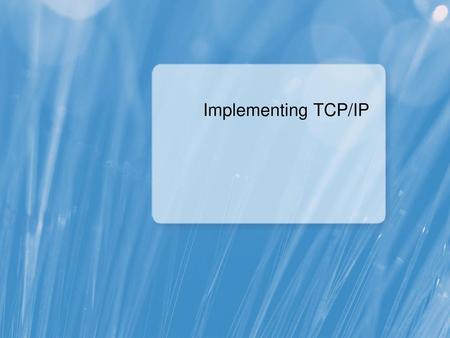 Implementing TCP/IP.