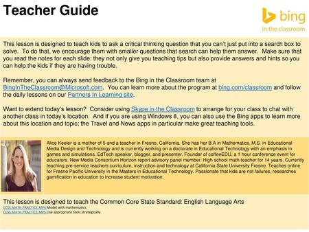 Teacher Guide This lesson is designed to teach kids to ask a critical thinking question that you can’t just put into a search box to solve. To do that,