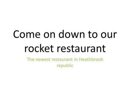 Come on down to our rocket restaurant