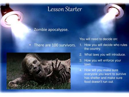 Lesson Starter Zombie apocalypse. There are 100 survivors.