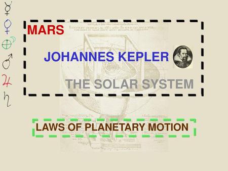 MARS JOHANNES KEPLER THE SOLAR SYSTEM LAWS OF PLANETARY MOTION.