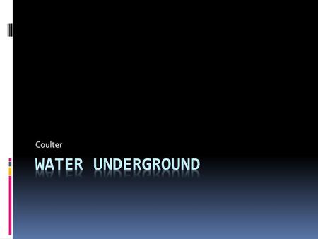 Coulter Water underground.