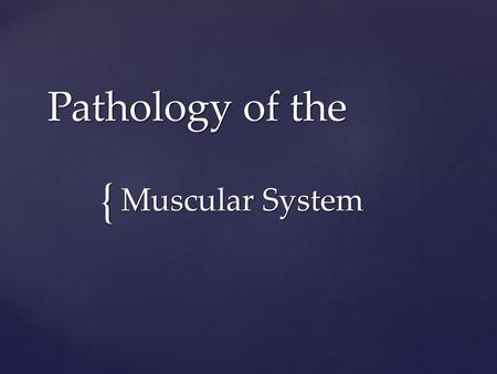 Pathology of the Muscular System.