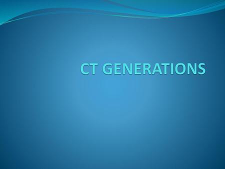 CT GENERATIONS.