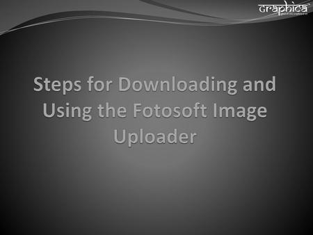 Steps for Downloading and Using the Fotosoft Image Uploader