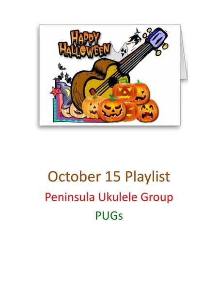 October 15 Playlist Peninsula Ukulele Group PUGs