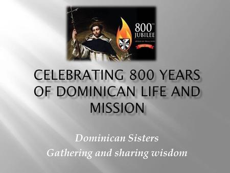 Celebrating 800 years of Dominican Life and Mission