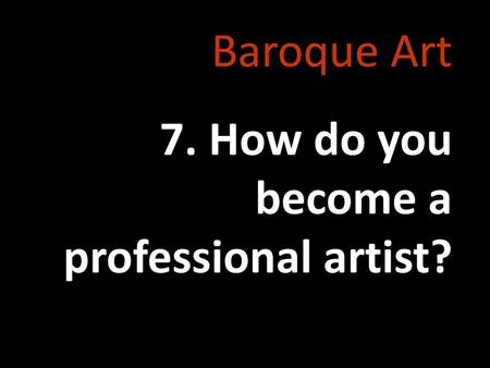 Baroque Art 7. How do you become a professional artist?