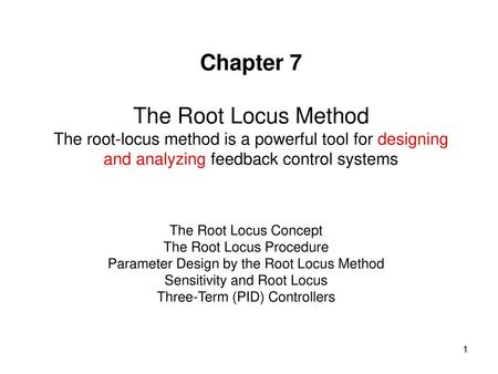 Chapter 7 The Root Locus Method The root-locus method is a powerful tool for designing and analyzing feedback control systems The Root Locus Concept The.