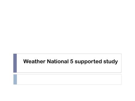 Weather National 5 supported study