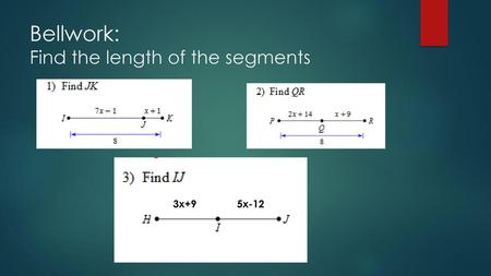 Bellwork: Find the length of the segments