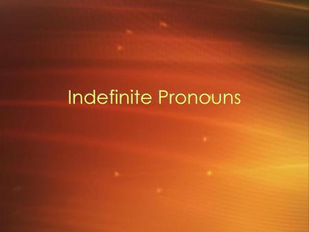 Indefinite Pronouns.