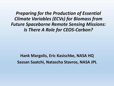 Preparing for the Production of Essential Climate Variables (ECVs) for Biomass from Future Spaceborne Remote Sensing Missions: Is There A Role for CEOS-Carbon?