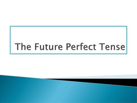 The Future Perfect Tense