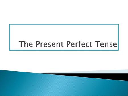 The Present Perfect Tense