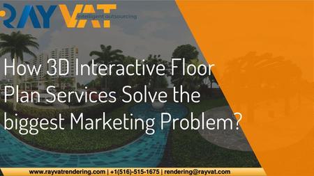 Www.rayvatrendering.com | +1(516)-515-1675 | rendering@rayvat.com How 3D Interactive Floor Plan Services Solve the biggest Marketing Problem? www.rayvatrendering.com.