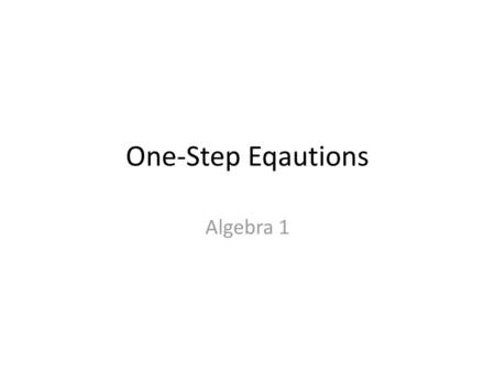 One-Step Eqautions Algebra 1.