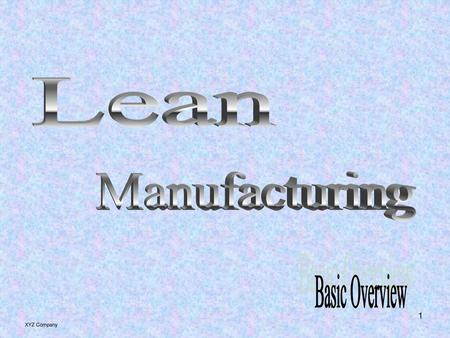 Lean Manufacturing Basic Overview XYZ Company.