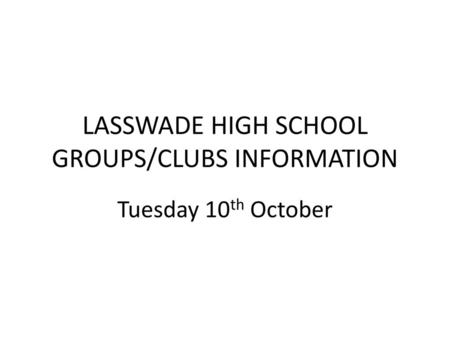 LASSWADE HIGH SCHOOL GROUPS/CLUBS INFORMATION