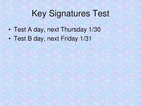 Key Signatures Test Test A day, next Thursday 1/30