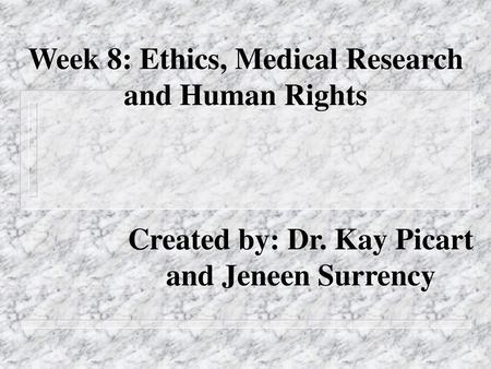 Week 8: Ethics, Medical Research and Human Rights