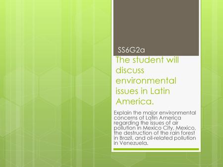 The student will discuss environmental issues in Latin America.