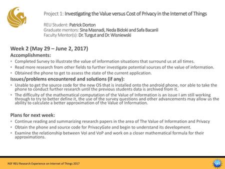 Project 1: Investigating the Value versus Cost of Privacy in the Internet of Things REU Student: Patrick Dorton Graduate mentors: Sina Masnadi, Neda.