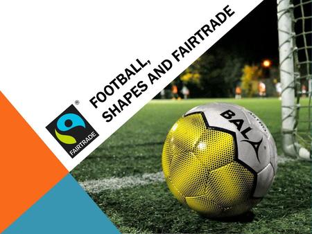 Football, shapes and fairtrade