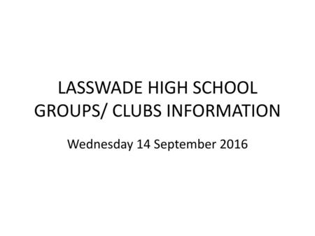 LASSWADE HIGH SCHOOL GROUPS/ CLUBS INFORMATION